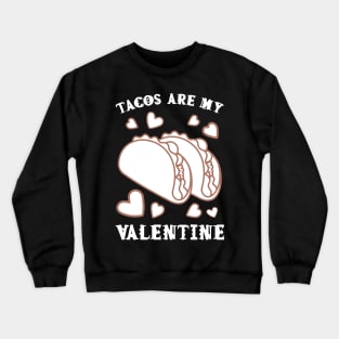 Tacos are my Valentine funny saying with cute taco for taco lover and valentine's day Crewneck Sweatshirt